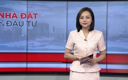 Bản tin Nhà đất và đầu tư | 21/06/2026