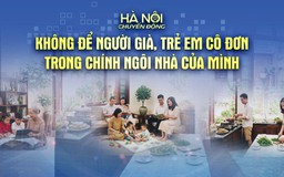 Hà Nội chuyển động: Không để người già, trẻ em cô đơn trong chính ngôi nhà của mình
