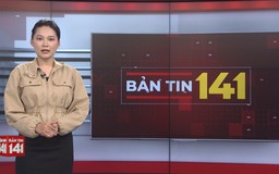 Bản tin 141 | 07/06/2026