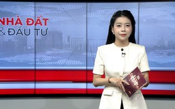 Bản tin Nhà đất và đầu tư | 09/06/2026