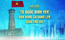 'Tổ quốc bình yên' - Bản hùng ca vang lên giữa Thủ đô