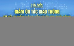 Hà Nội chuyển động: “Giảm ùn tắc giao thông: Từ xử lý điểm nóng đến quản trị chủ động”