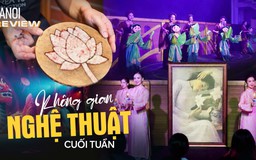Đa dạng không gian nghệ thuật giải trí cuối tuần | HANOI Review | 26/07/2026