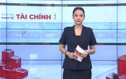 Bản tin Kinh tế Tài chính | 26/07/2026
