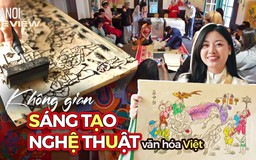 Không gian sáng tạo nghệ thuật giàu bản sắc văn hóa Việt | HANOI Review | 31/07/2026