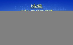 Hà Nội chuyển động: "Nhân lực công nghệ: Động lực cho tăng trưởng mới"