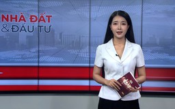 Bản tin Nhà đất và đầu tư | 05/07/2026