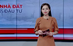 Bản tin Nhà đất và đầu tư | 08/07/2026