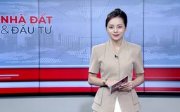Bản tin Nhà đất và đầu tư | 20/08/2026