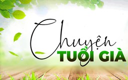 Khi ông bà bắt trend công nghệ | Chuyện tuổi già | 02/08/2026