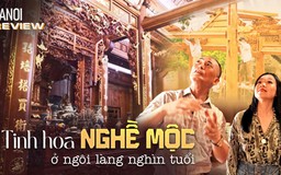 Về thăm ngôi làng nghìn tuổi lưu giữ tinh hoa nghề Mộc | HANOI Review | 07/08/2026