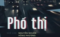 Tiểu thuyết "Phố thị" (phần 26) - Nguyễn Nhuận Hồng Phương