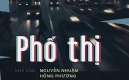 Tiểu thuyết "Phố thị" (phần 28) - Nguyễn Nhuận Hồng Phương
