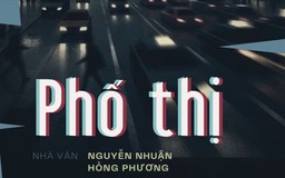 Tiểu thuyết "Phố thị" (phần cuối) - Nguyễn Nhuận Hồng Phương