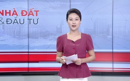 Bản tin Nhà đất và đầu tư | 05/09/2026