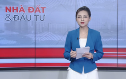 Bản tin Nhà đất và đầu tư | 21/10/2026