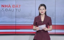 Bản tin Nhà đất và đầu tư | 24/10/2026