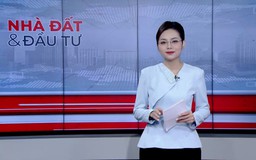 Bản tin Nhà đất và đầu tư | 27/10/2026