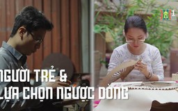 Người trẻ và hành trình ngược dòng | Cuộc sống thành thị | 20/12/2023