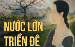 Truyện ngắn ‘Nước lớn triền đê’ - Ngô Tú Ngân