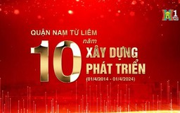 Nam Từ Liêm - 10 năm xây dựng và phát triển