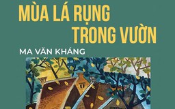 Tiểu thuyết ‘Mùa lá rụng trong vườn’ (phần 1) - Ma Văn Kháng