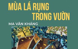 Tiểu thuyết ‘Mùa lá rụng trong vườn’ (phần 5) - Ma Văn Kháng