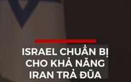 Israel chuẩn bị cho khả năng Iran trả đũa