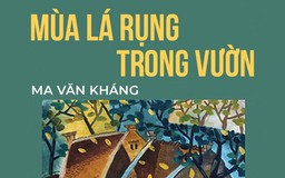 Tiểu thuyết ‘Mùa lá rụng trong vườn’ (phần 6) - Ma Văn Kháng