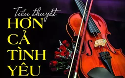Tiểu thuyết 'Hơn cả tình yêu' (phần 10) - Nguyễn Trường