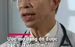 Ước mơ dang dở được bác sĩ 'Tuấn tim' hoàn thành