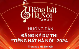 Hướng dẫn đăng kí dự thi Tiếng hát Hà Nội 2024