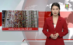 Những di sản của thế giới | Nhìn ra thế giới | 27/01/2025