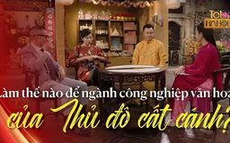 Làm thế nào để ngành công nghiệp văn hoá của Thủ đô cất cánh?