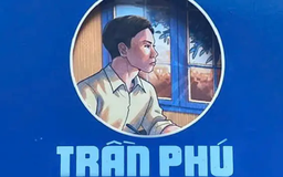Tiểu thuyết 'Trần Phú' (phần 12) - Sơn Tùng