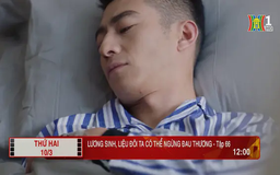 'Lương Sinh, liệu đôi ta có thể ngừng đau thương' - Tập 66: Phát hiện