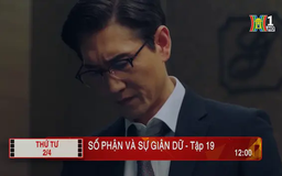 'Số phận và sự giận dữ' - Tập 19
