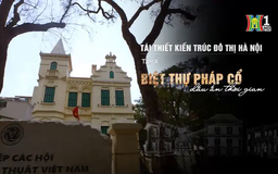 Tái thiết kiến trúc đô thị Hà Nội - Tập 4 | Phóng sự tài liệu | 20/05/2025