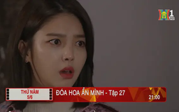 'Đóa hoa ẩn mình' - Tập 27: Điểm yếu