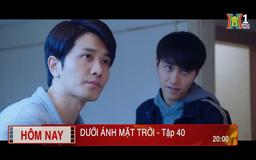 'Dưới ánh mặt trời' - Tập 40: Mạo hiểm