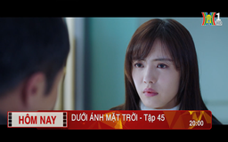 'Dưới ánh mặt trời' - Tập 45: Mồi nhử