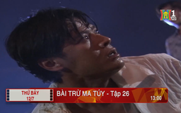 'Bài trừ ma tuý' - Tập 26: Nguy hiểm