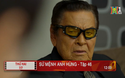 'Sứ mệnh anh hùng' - Tập 46: Tức giận