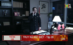'Truy nã đặc biệt' - Tập 28: Bại lộ