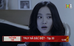 'Truy nã đặc biệt' - Tập 30: Tin tưởng