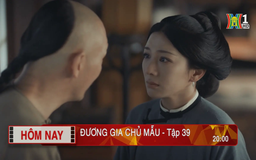'Đương gia chủ mẫu' - Tập 39: Cực đoan