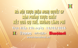 Đón xem chương trình thời sự ngày 18/5: 'Hà Nội thực hiện Nghị quyết 57 - Sản phẩm thực chất, kết quả cụ thể, không lãng phí'