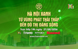 Đón xem chương trình thời sự ngày 27/5 'Hà Nội xanh: Từ vùng phát thải thấp đến đô thị đáng sống'
