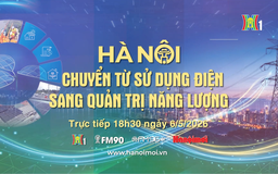 Đón xem chương trình thời sự ngày 6/5 'Hà Nội chuyển từ sử dụng điện sang quản trị năng lượng'