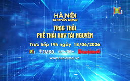Đón xem Hà Nội chuyển động ngày 18/6: Trạc thải xây dựng - Phế thải hay tài nguyên?